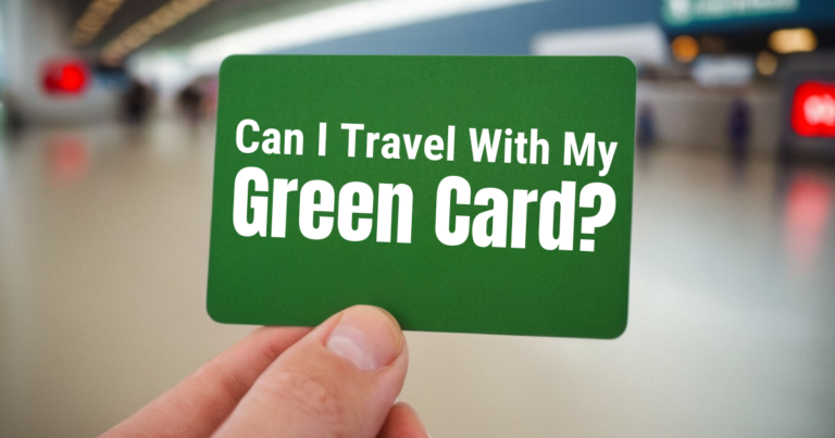 Can I Travel With My Green Card?