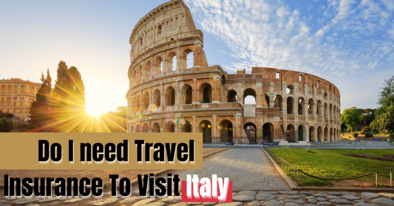 Do I need Travel Insurance To Visit Italy?