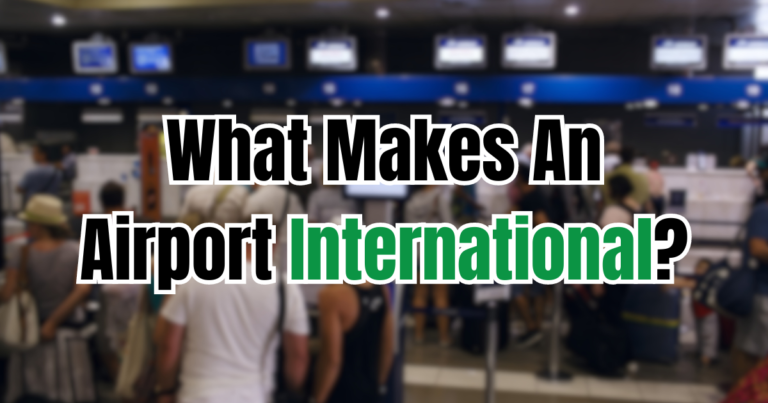 What Makes An Airport International? (Explained)