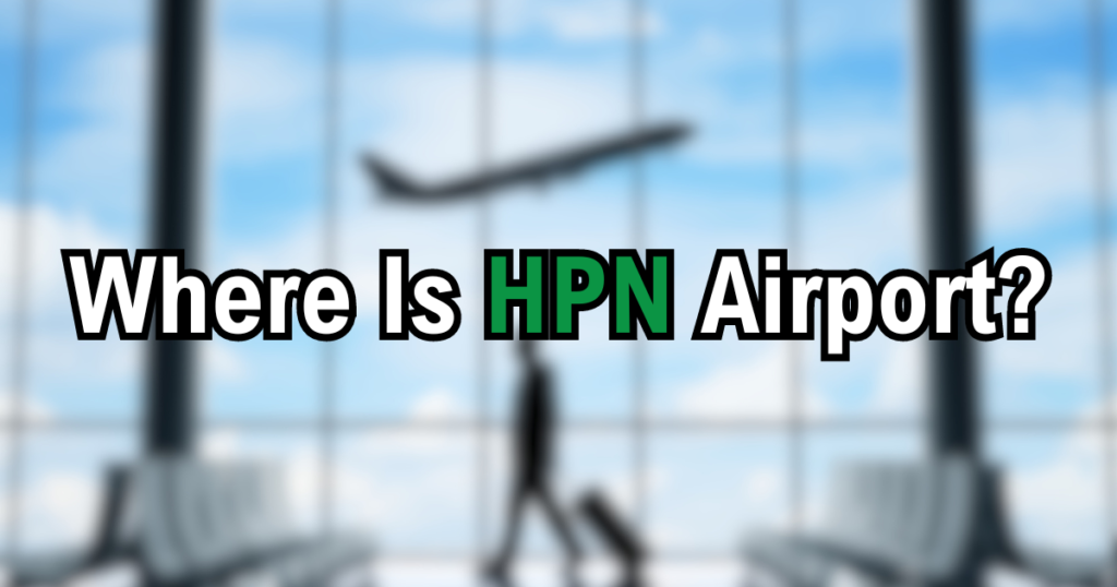 Where Is HPN Airport? Probashi Fly