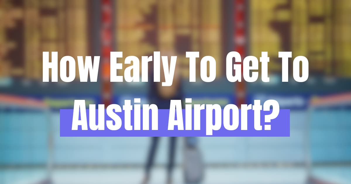 How Early To Get To Austin Airport