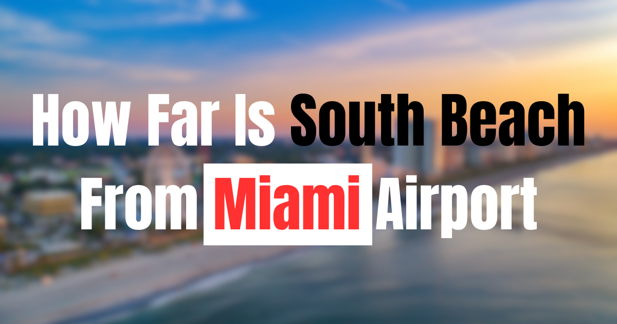 How Far Is South Beach From Miami Airport