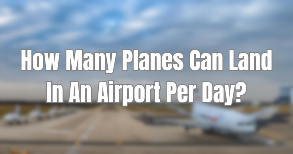 How Many Planes Can Land In An Airport Per Day? - Probashi Fly